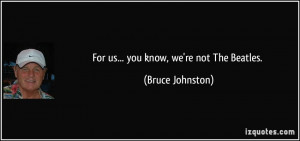More Bruce Johnston Quotes