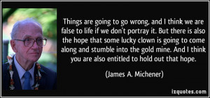 Things are going to go wrong, and I think we are false to life if we ...
