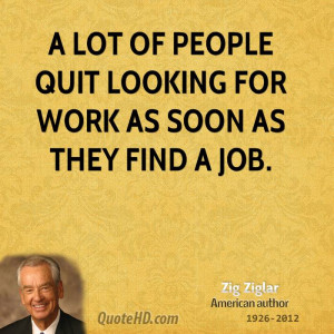 lot of people quit looking for work as soon as they find a job.