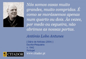... , não abrimos as nossas portas. - António Lobo Antunes - Frases