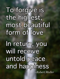 ... return, you will receive untold peace and happiness Robert Muller