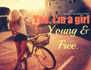 Girls #Girl #I'm a girl #Young and Free #Quotes about girls