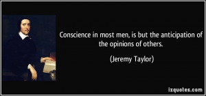 Conscience in most men, is but the anticipation of the opinions of ...