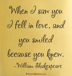 ... you I fell in love, and you smiled because you knew Picture Quote #1