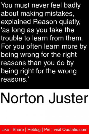 being wrong for the right reasons than you do by being right for the ...