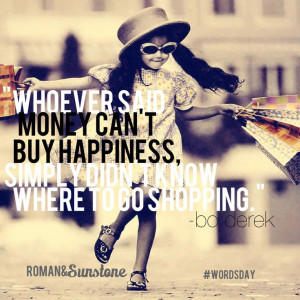 Whoever Said That Money Can T Buy Happiness Simply Didn T Know