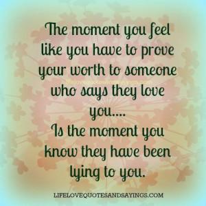 The moment you feel like you have to prove your worth to someone who ...