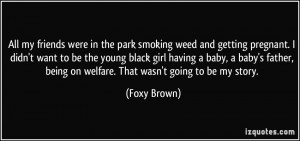weed and getting pregnant. I didn't want to be the young black girl ...