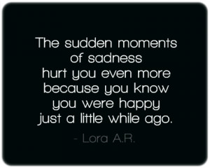 The sudden moments of sadness – Happiness Quote