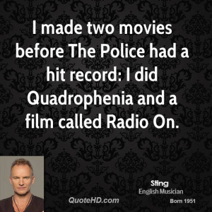 made two movies before The Police had a hit record: I did ...