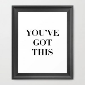 You've Got This Quote Framed Art Print