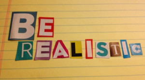 be Realistic.