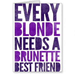 Every Blonde Needs A Brunette Best Friend Greeting Card