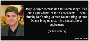 ... Sean Hannity Don't bring up race. Do not bring up race. Do not bring