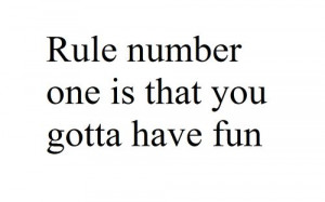 Rule #1-- Have fun!