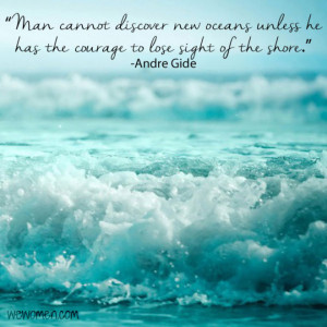 Man cannot discover new oceans unless he has the courage to lose ...