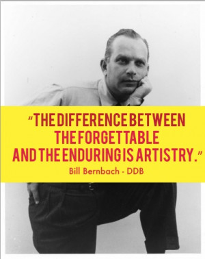 Quote by Bill Bernbach (Co-founder of the world famous Ad Agency DDB ...