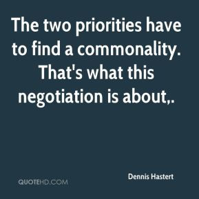 Dennis Hastert - The two priorities have to find a commonality. That's ...