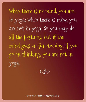 Osho Yoga Quotes - When there is no mind, you are in yoga; when there ...