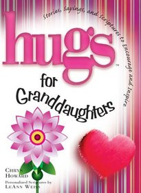Hugs for Granddaughters: Stories, Sayings, and Scriptures to Encourage ...