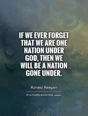 ... Nation Under God, then we will be a nation gone under Picture Quote #1