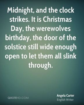 Angela Carter - Midnight, and the clock strikes. It is Christmas Day ...