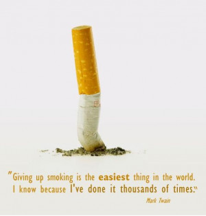 giving up smoking is the easiest thing in the word. i know because i ...