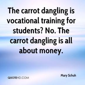 carrot dangling is vocational training for students? No. The carrot ...