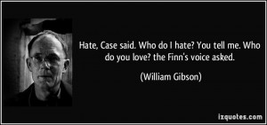 Hate, Case said. Who do I hate? You tell me. Who do you love? the Finn ...