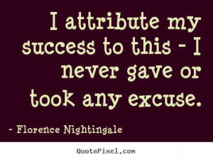 Florence Nightingale picture quotes - I attribute my success to this ...