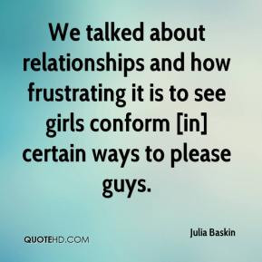 We talked about relationships and how frustrating it is to see girls ...