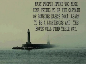 ... Boat. Learn To Be A Lighthouse And The Boats Will Find Their Way