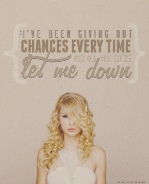 ... you do is let me down (You're Not Sorry) - Taylor Swift #quote #lyrics