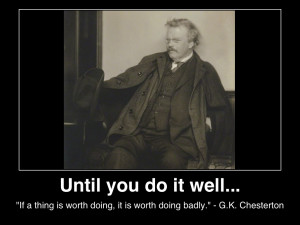 if-a-thing-is-worth-doing-it-is-worth-doing-badly-g-k-chesterton-(c ...