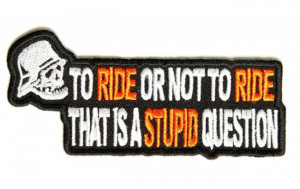 P2979-To-ride-or-not-to-ride-stupid-question-patch-650x410.jpg