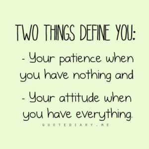 patience and attitude.