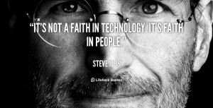 It's not a faith in technology. It's faith in people.”