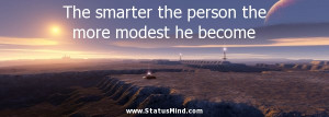The smarter the person the more modest he become - Facebook Quotes ...
