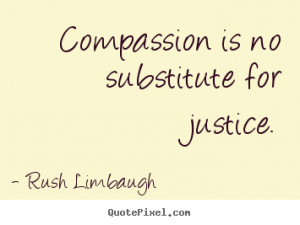 Quote about inspirational - Compassion is no substitute for justice.