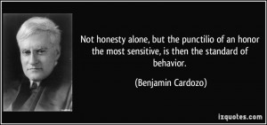 Not honesty alone, but the punctilio of an honor the most sensitive ...