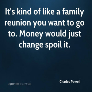 Name : charles-powell-quote-its-kind-of-like-a-family-reunion-you-want ...
