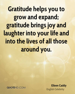 Gratitude helps you to grow and expand; gratitude brings joy and ...