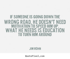 Motivational quotes - If someone is going down the wrong road, he ...
