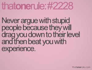 Argue With Stupid People...