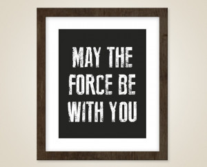 Star wars movie quote print - 8 x 10 print - May the force be with you ...