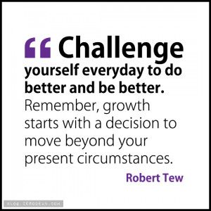Challenge yourself everyday to do better’