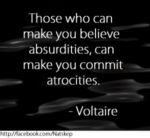 ... Make You Believe Absurdities, Can Make You Commit Atrocities, Voltaire