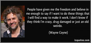 have given me the freedom and believe in me enough to say if I want ...