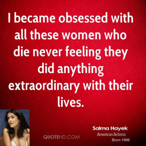 salma-hayek-salma-hayek-i-became-obsessed-with-all-these-women-who.jpg