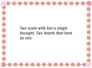Two souls with but a single thought, Two hearts that beat as one.